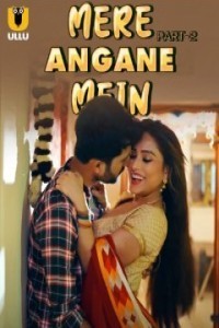 Mere Angane Mein (2025) Part 2 Ullu Hindi Hot Web Series